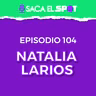 EMPRENDER SIN SABER, MI CIRUJANO ME BLOQUEÓ, VIVIR EN TULUM - Ep. 104, NATALIA LARIOS - SACA EL SPOT