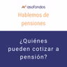 Hablemos de pensiones - ¿quiénes pueden cotizar a pensión? EP. 4
