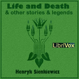 Life and Death, and Other Stories and Legends