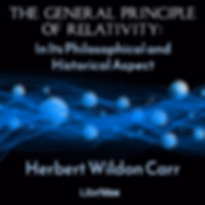 General Principle of Relativity: In Its Philosophical and Historical Aspect, The by Herbert Wildon Carr (1857 - 1931)