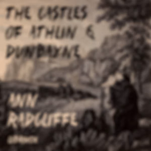 Castles of Athlin and Dunbayne, The by Ann Radcliffe (1764 - 1823)