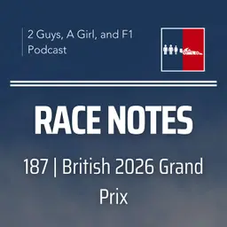 Race Notes | 2026 British Grand Prix | 187 | Max's Repeat Failure, an FIA Glitch & the Win Kimi Never Got