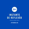 Instante de Reflexão - Ep.85
