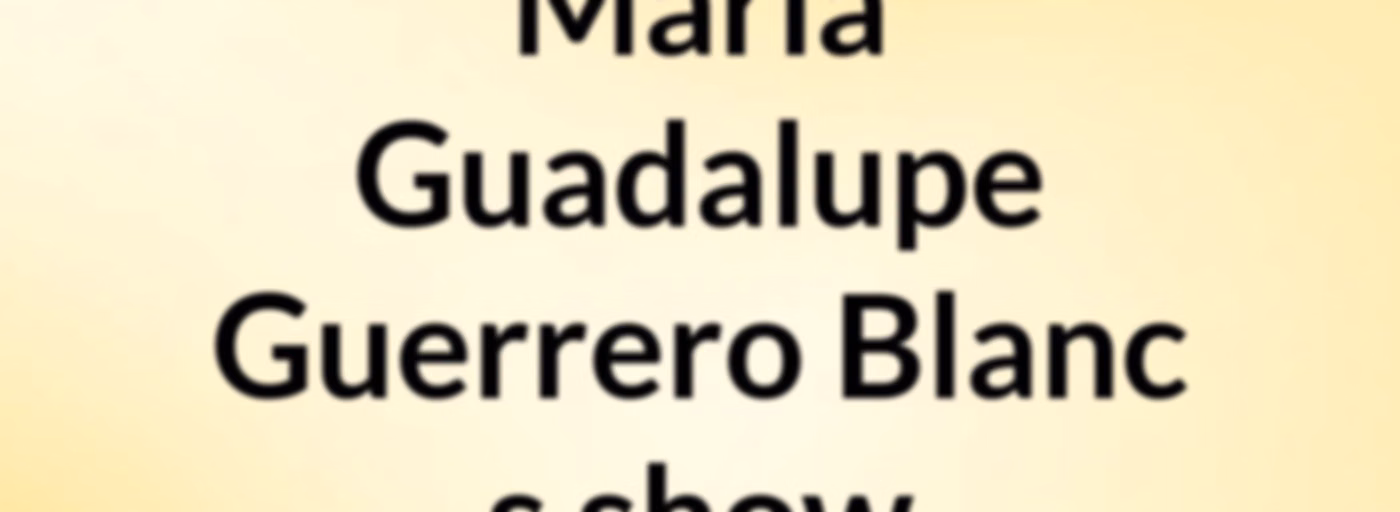 Maria Guadalupe Guerrero Blanc's show