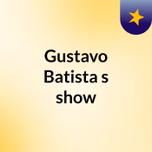 Gustavo Batista's show