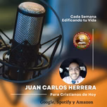 "Para Cristianos De hoy" - Con El Adorador y Conferencista Juan Carlos Herrera