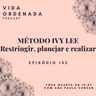 Vida Ordenada #132 Método Ivy Lee