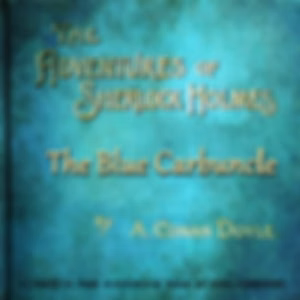 Adventure of the Blue Carbuncle, The by Sir Arthur Conan Doyle (1859 - 1930)