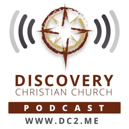 Discovery Podcast - Discovery Christian Church