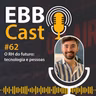 EBB Cast 62 - O RH do futuro: tecnologia e pessoas