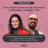 OCACAST #76 - Como utilizar ferramentas de Automação no Whatsapp, Instagram e Site