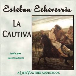 Cautiva, La by Esteban Echeverría (1805 - 1851)