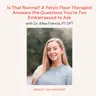 Is That Normal? A Pelvic Floor Therapist Answers the Questions You're Too Embarrassed to Ask