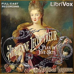 Adrienne Lecouvreur by Ernest Legouve (1807 - 1903) and Eugène Scribe (1791 - 1861)