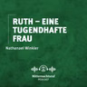 Ruth – eine tugendhafte Frau | Nathanael Winkler