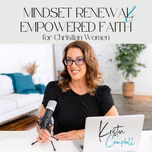 Mindset Renewal & Empowered Faith with Kristin Campbell