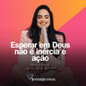 Esperar em Deus não é inércia é ação #Devocional