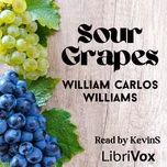Sour Grapes by William Carlos Williams (1883 - 1963)