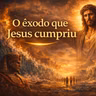 O Exôdo que Jesus Cumpriu | Renato Marinoni