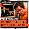 014 - MARK WAHLBERG: DE PRESIDIÁRIO A ASTRO DE HOLLYWOOD