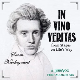 In Vino Veritas, from Stages on Life’s Way by Soren Kierkegaard (1813 - 1855)