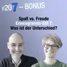 Was ist der Unterschied zw. Freude und Spaß? (#207 Bonus)