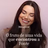 O FRUTO DE UMA VIDA QUE ENCONTROU A FONTE