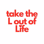 take the L out of Life