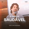 O Corpo Saudável - Cristiano Rodrigues