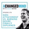278 Non-Attachment vs. Burning Desire, Finally Explained