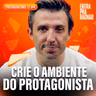 O SEU AMBIENTE TE NUTRE OU TE ENVENENA | Protagonismo #4 - Entra Pra Rachar