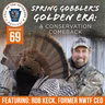 Ep. 69 | Spring Gobbler’s Golden Era: A Conservation Comeback
