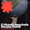#174 - O Mundo seguindo Renata Motta