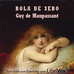 Bola de sebo by Guy de Maupassant (1850 - 1893)
