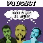 Sabe o que eu acho?