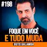 Guto Galamba | FOQUE EM VOCÊ E TRANSFORME SUA VIDA