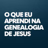 Ministração Completa | O que eu aprendi na Genealogia de Jesus