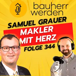 344 Hauskauf oder Neubau? Herausforderungen, Chancen und wertvolle Tipps von Samuel Grauer