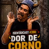 ISENTÃOCAST #390 - DOR DE CORNO