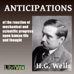 Anticipations by H. G. Wells (1866 - 1946)