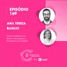 EP #169: Ana Tereza Basilio, é preciso ter coragem.
