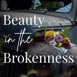 Beauty in the Brokenness – Christian Women (Bible Study, Faith, Healing, Trauma, Hope)