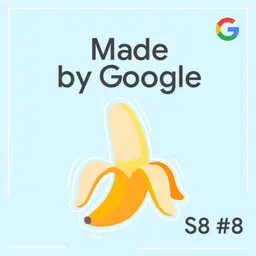 Why It Accidentally Got Called Nano Banana ๐ | Made by Google Podcast S8E8