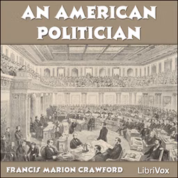 American Politician, An by Francis Marion Crawford (1854 - 1909)