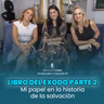 Mi papel en la historia de la salvación "Libro del Exodo Parte II" | #declavadoconjesus T02 EP19