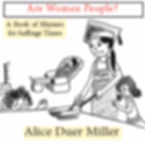 Are Women People? A Book of Rhymes for Suffrage Times by Alice Duer Miller (1874 - 1942)