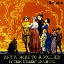 Any Woman To A Soldier by Grace Ellery Channing (1862 - 1937)