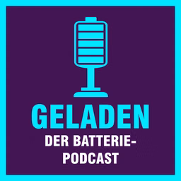 Geladen - der Batteriepodcast zur Energiewende