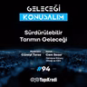 Geleceği Konuşalım: Sürdürülebilir Tarımın Geleceği