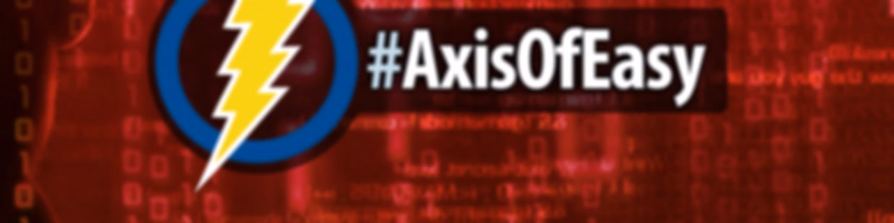 #AxisOfEasy Weekly Tech Digest